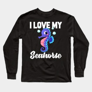 I Love My Seahorse Long Sleeve T-Shirt